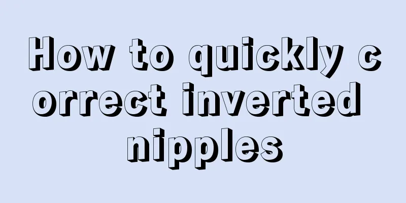 How to quickly correct inverted nipples