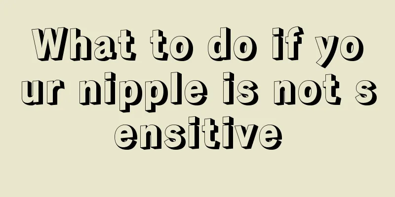 What to do if your nipple is not sensitive