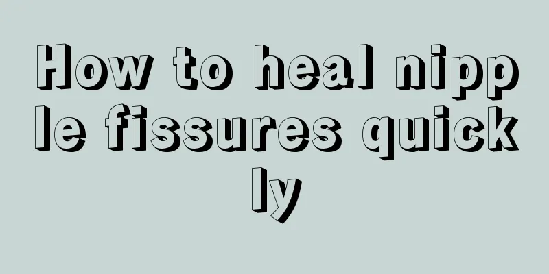 How to heal nipple fissures quickly