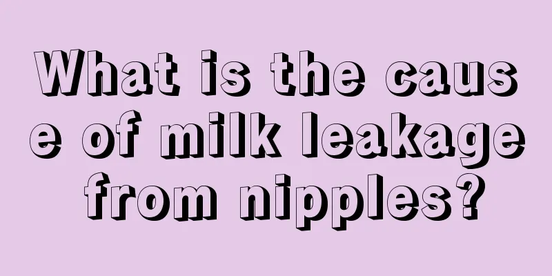 What is the cause of milk leakage from nipples?