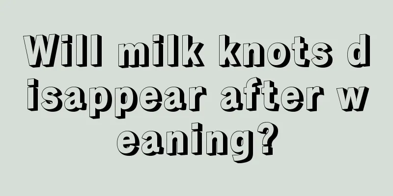 Will milk knots disappear after weaning?