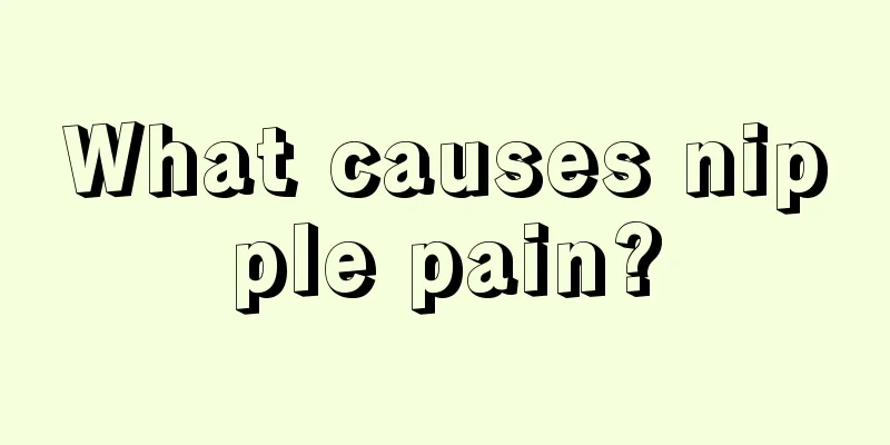 What causes nipple pain?