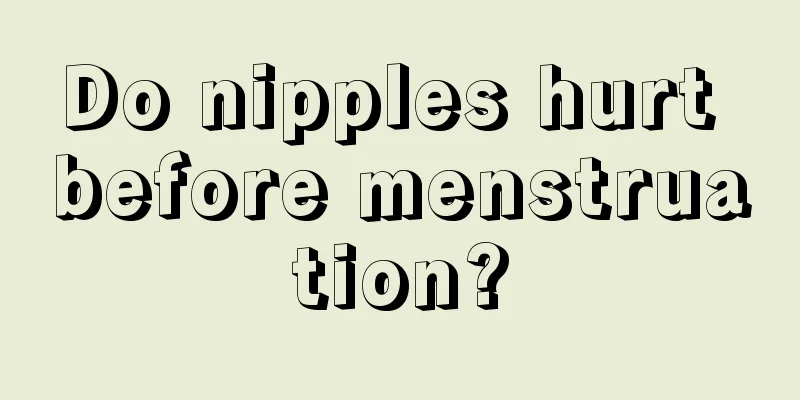 Do nipples hurt before menstruation?