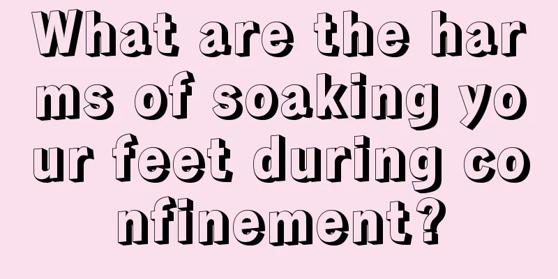 What are the harms of soaking your feet during confinement?