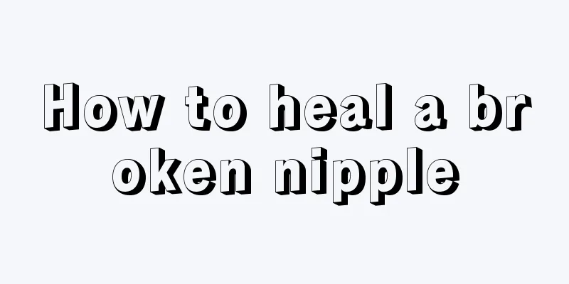 How to heal a broken nipple