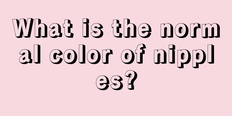 What is the normal color of nipples?