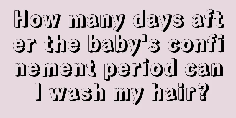 How many days after the baby's confinement period can I wash my hair?