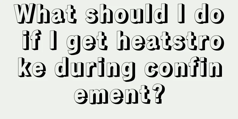 What should I do if I get heatstroke during confinement?