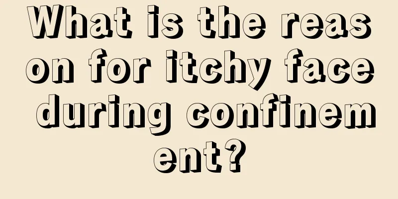 What is the reason for itchy face during confinement?