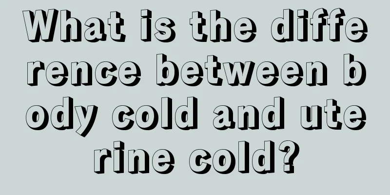 What is the difference between body cold and uterine cold?