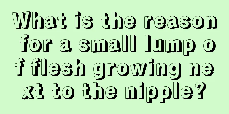 What is the reason for a small lump of flesh growing next to the nipple?