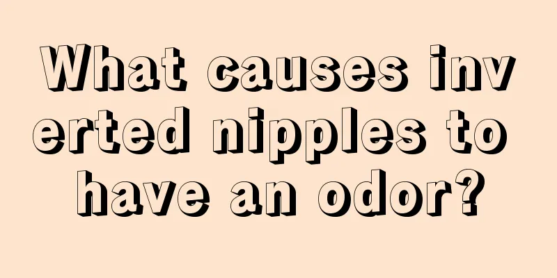 What causes inverted nipples to have an odor?