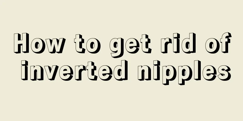 How to get rid of inverted nipples