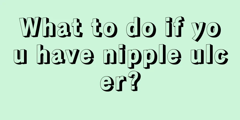 What to do if you have nipple ulcer?