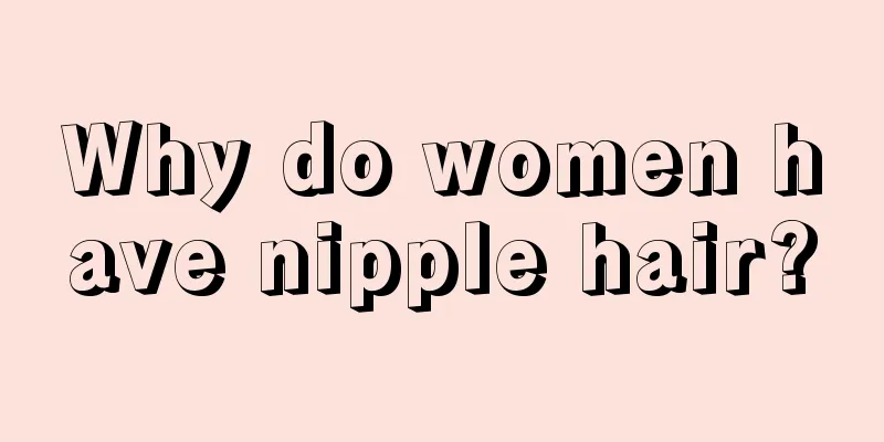 Why do women have nipple hair?