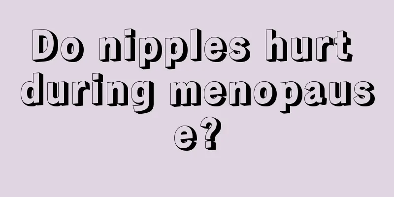 Do nipples hurt during menopause?