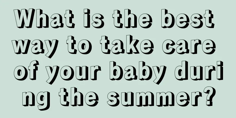 What is the best way to take care of your baby during the summer?