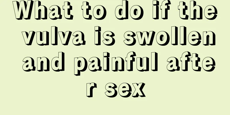 What to do if the vulva is swollen and painful after sex