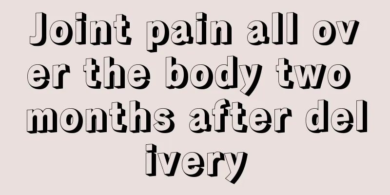 Joint pain all over the body two months after delivery