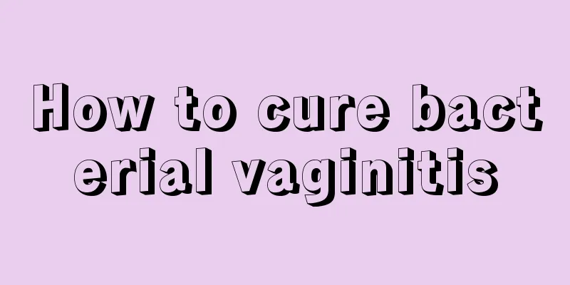 How to cure bacterial vaginitis