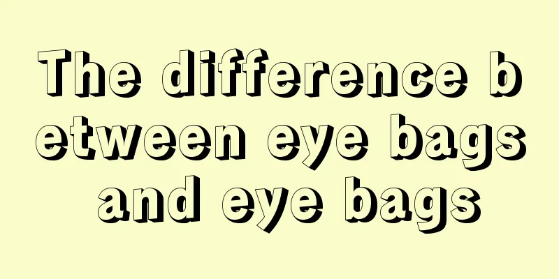 The difference between eye bags and eye bags