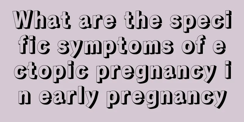 What are the specific symptoms of ectopic pregnancy in early pregnancy