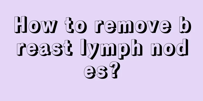 How to remove breast lymph nodes?