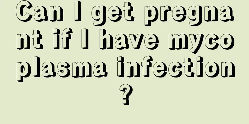 Can I get pregnant if I have mycoplasma infection?