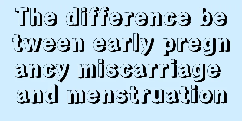 The difference between early pregnancy miscarriage and menstruation