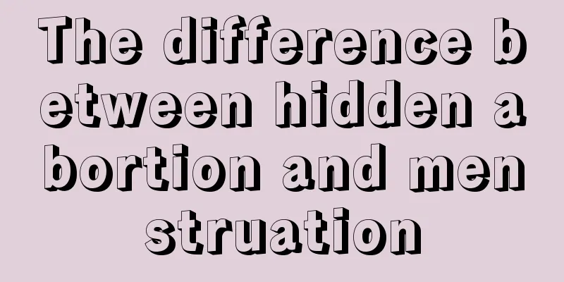 The difference between hidden abortion and menstruation