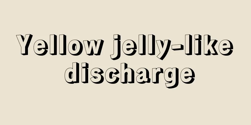 Yellow jelly-like discharge