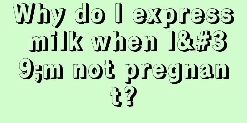 Why do I express milk when I'm not pregnant?