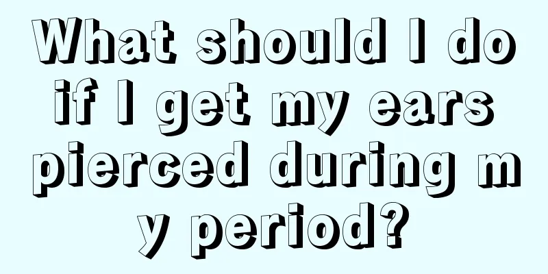 What should I do if I get my ears pierced during my period?