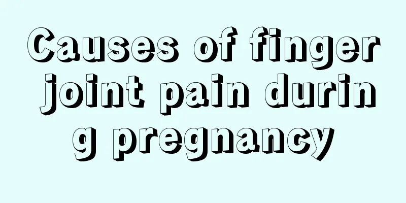 Causes of finger joint pain during pregnancy