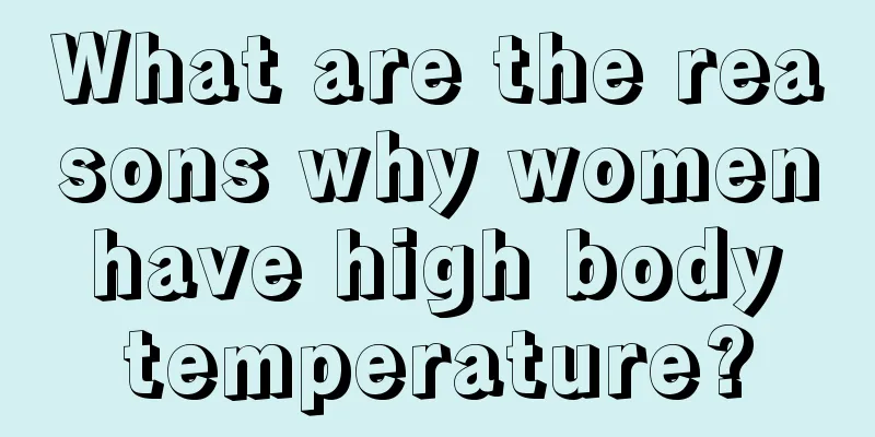 What are the reasons why women have high body temperature?