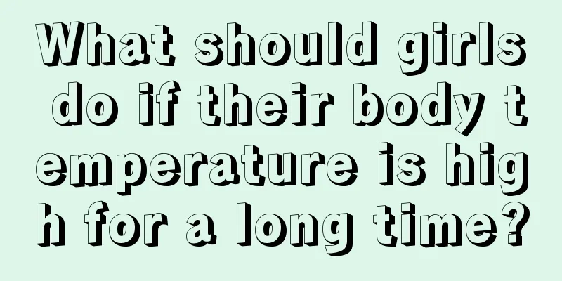 What should girls do if their body temperature is high for a long time?