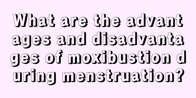 What are the advantages and disadvantages of moxibustion during menstruation?