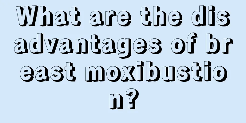 What are the disadvantages of breast moxibustion?