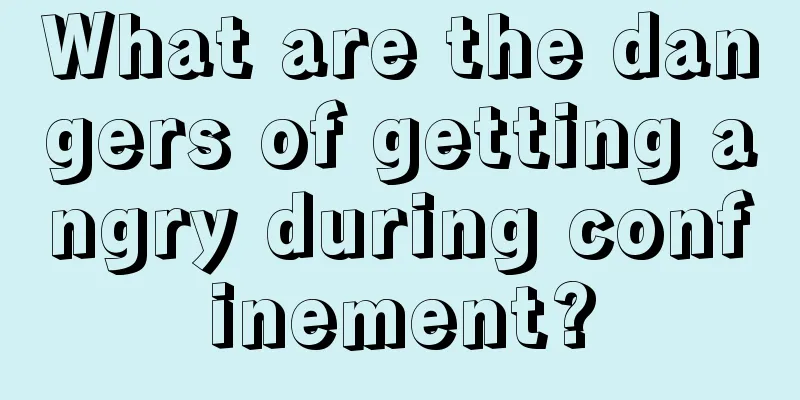 What are the dangers of getting angry during confinement?