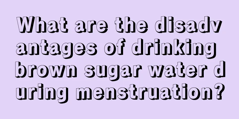 What are the disadvantages of drinking brown sugar water during menstruation?