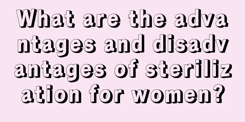 What are the advantages and disadvantages of sterilization for women?