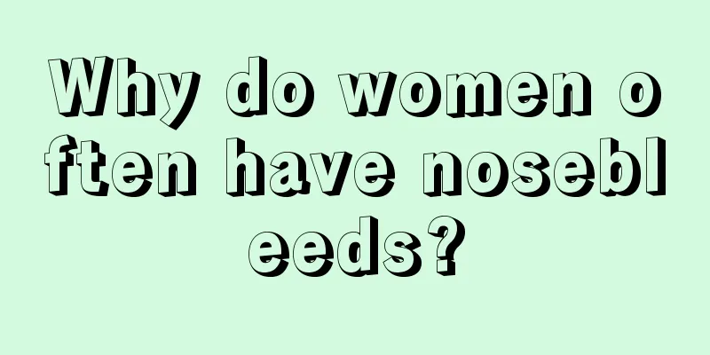 Why do women often have nosebleeds?