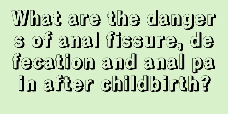 What are the dangers of anal fissure, defecation and anal pain after childbirth?