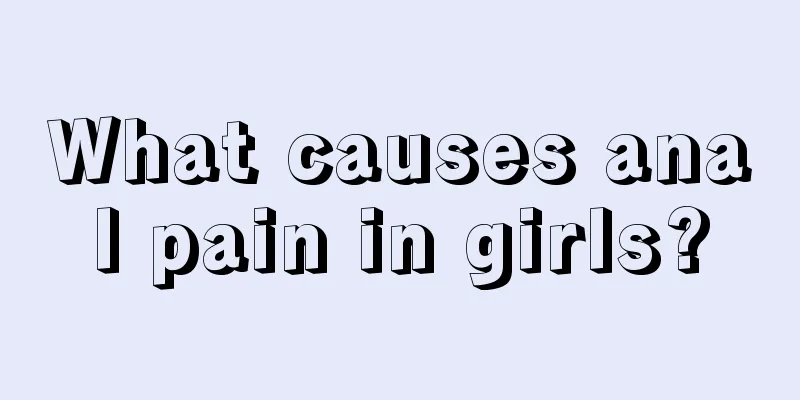 What causes anal pain in girls?