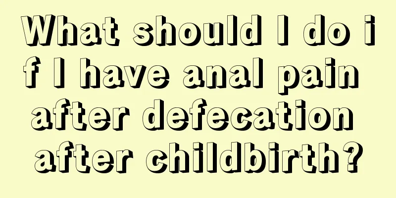 What should I do if I have anal pain after defecation after childbirth?