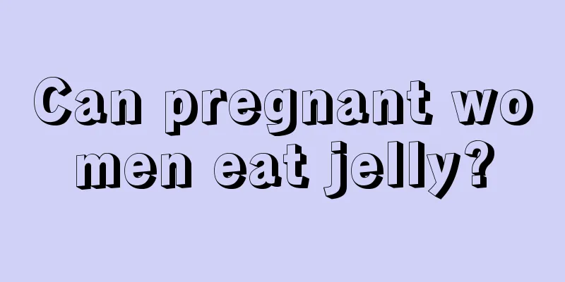 Can pregnant women eat jelly?