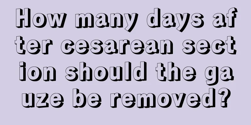 How many days after cesarean section should the gauze be removed?