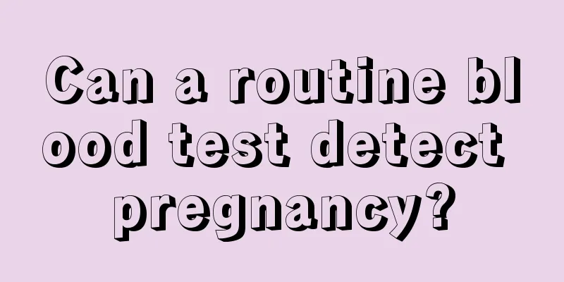 Can a routine blood test detect pregnancy?