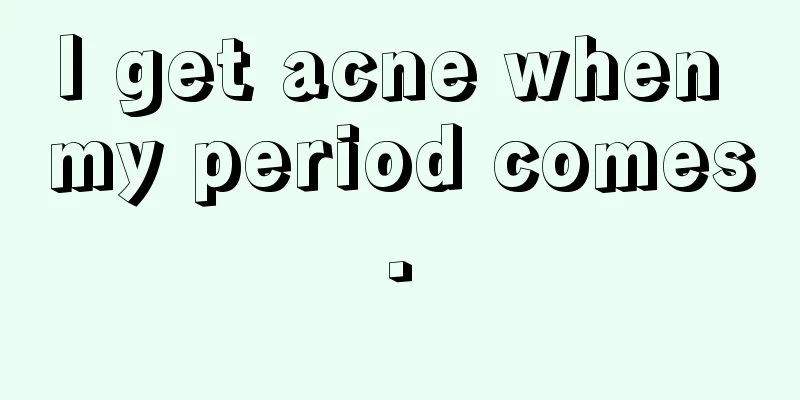 I get acne when my period comes.