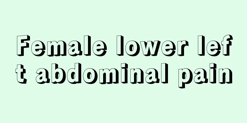 Female lower left abdominal pain